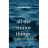all the minor things a collection of poems