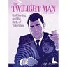 The Twilight Man: Rod Serling and the Birth of Television