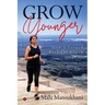 Grow Younger: How I turned back the clock at 60