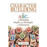 Character Building: The Abcs of Building Depth and Strength of Character