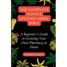 The Complete Novice Apothecaries' Bible: A Beginner's Guide to Growing Your Own Pharmacy at Home