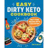 The Easy Dirty Keto Cookbook: Meet Your Macros with Less Effort