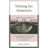 Writing for Museums: Communicating and Connecting with All Your Audiences
