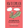 How to Complain When There's Nothing to Complain About: More Thoughts About Life from the Far Side of the Hill