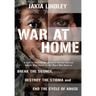War at Home: A Call to Reform the Military Justice System and to Give Voice to the Ones Who Need to Break the Silence, Destroy the Stigma and End the