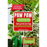 Paw Paw Gardening for Beginners: How to Grow and Care for Paw Paw Trees