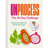 Unprocess: The 30-Day Challenge: Reclaim Your Health with 90 Upf-Free Recipes