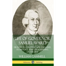 Life of Governor Samuel Ward: His Role in Colonial New England, its History, and the Founding of the USA (Hardcover)