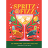 Spritz and Fizz: 60 Cocktail Recipes to Pop the Bubbles