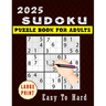 2025 Sudoku Puzzle Book For Adults: A Book With Easy to Hard Puzzles for Seniors With Full Solutions Large Print, Two Puzzles per Page