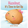 Hazelnut, It's Time to Get Up