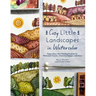 Cozy Little Landscapes in Watercolor: Super-Easy, Mini Painting Projects for Whimsical Forests, Charming Villages, and More