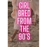 Girl Bred From The 90s