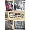 Detroit's Delectable Past: Two Centuries of Frog Legs, Pigeon Pie and Drugstore Whiskey