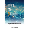 Intro to Bitcoin: Hope for a better world