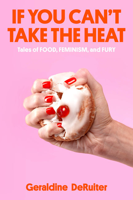 If You Can't Take the Heat: Tales of Food, Feminism, and Fury - Hardcover by Books by splitShops