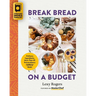Break Bread on a Budget: Ordinary Ingredients, Extraordinary Meals