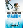 Good Luck on Your Marathon!: My Journey from Excellent Couch Potato to Average Triathlete
