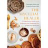 The Mycelial Healer: A Comprehensive Guide to the Cultivation and Traditional Uses of Medicinal Mushrooms