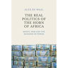 The Real Politics of the Horn of Africa: Money, War and the Business of Power