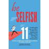 be Selfish: 11 'Leadership Tips' on How to Become Selfish and Follow Your Dream to Get That Promotion!