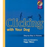 Clicking with Your Dog: Step-By-Step in Pictures