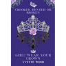 Crooked, Dented or Broken. Girl! Wear your Crown