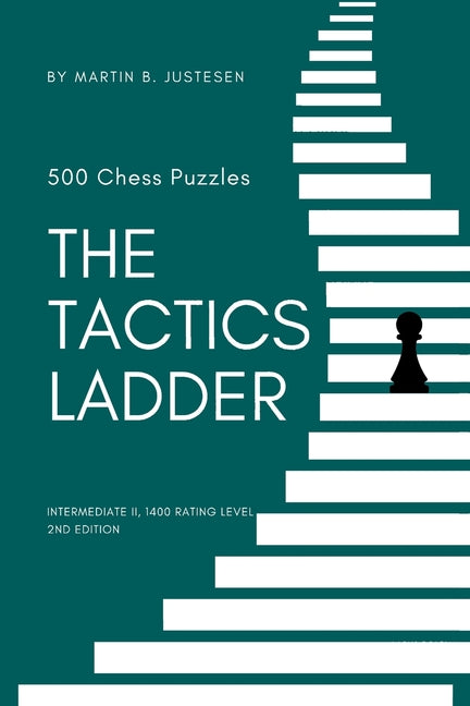 The Tactics Ladder - Intermediate II: 500 Chess Puzzles, 1400 Rating Level, 2nd Edition - Paperback by Books by splitShops