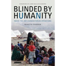 Blinded by Humanity: Inside the Un's Humanitarian Operations