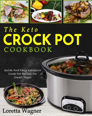 The Keto Crock Pot Cookbook: Quick and Easy Ketogenic Crock Pot Recipes for Smart People - Paperback by Books by splitShops