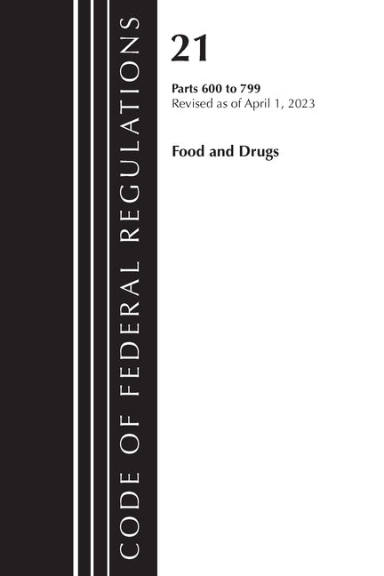 Code of Federal Regulations, Title 21 Food and Drugs 600-799, 2023 - Paperback by Books by splitShops