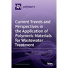 Current Trends and Perspectives in the Application of Polymeric Materials for Wastewater Treatment