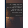 The Common Sense of Political Economy, Including a Study of the Human Basis of Economic Law