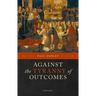 Against the Tyranny of Outcomes