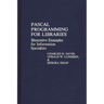 Pascal Programming for Libraries: Illustrative Examples for Information Specialists