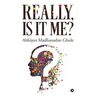 Really, Is It Me?