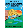 There Is a Rio Grande in Heaven: Stories