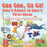 Goo Goo, Ga Ga! Baby's Babble to Baby's First Words. - Baby & Toddler First Word Books
