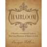 Hairloom: A Women's Generational Guide to Hair Care, Wholeness & Balance for Life