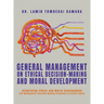 General Management On Ethical Decision-Making and Moral Development: Integrating Ethics and Moral Development into Management Decision-Making Processe