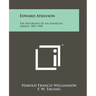 Edward Atkinson: The Biography Of An American Liberal, 1827-1905