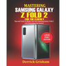 Mastering Samsung Galaxy Z FOLD 2 For the Elderly: Tips and Tricks to Master your New Samsung Galaxy Z Fold 2 with illustrations for Seniors