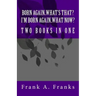 Born Again...What's That? I'm Born Again...What Now? Two Books In One