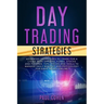 Day Trading Strategies: Advanced Techniques to Trade for a Living with Options, Forex, Stocks and Futures. Tips, Tricks and Tools to Manage Da