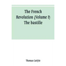 The French revolution (Volume I) The bastille