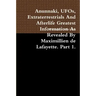 Anunnaki, UFOs, Extraterrestrials And Afterlife Greatest Information As Revealed By Maximillien de Lafayette. Part 1.