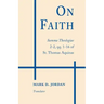 On Faith: Summa Theologiae 2-2, Qq. 1-16 of St. Thomas Aquinas