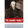 The Adams Family: The Lives and Legacies of Samuel, John, Abigail and John Quincy Adams