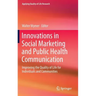 Innovations in Social Marketing and Public Health Communication: Improving the Quality of Life for Individuals and Communities