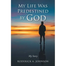My Life Was Predestined by God: My Story